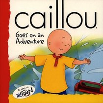 Caillou Goes on an Adventure: Goes on an Adventure (Backpack (Caillou))