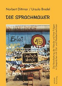 Die Sprachmauer: Die Verarbeitung der Wende und ihrer Folgen in Gesprachen mit Ost- und WestberlinerInnen (German Edition)