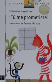 Tu me prometiste!/ You promised me! (El Barco De Vapor: Serie Blanca/ the Steamboat: White Series) (Spanish Edition)