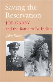 Saving the Reservation: Joe Garry and the Battle to Be Indian
