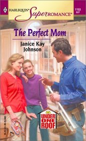 The Perfect Mom (Under One Roof, Bk 2) (Harlequin Superromance, 1153)