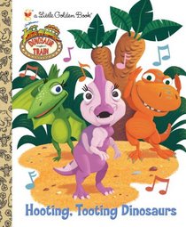 Hooting, Tooting Dinosaurs (Dinosaur Train) (Little Golden Book)