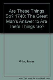Are These Things So? 1740: The Great Man's Answer to Are Thefe Things So?