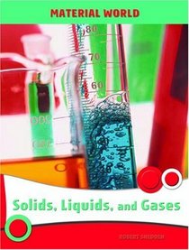 Solids, Liquids, and Gases (Material World) (Material World)