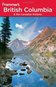 Frommer's British Columbia and the Canadian Rockies (Frommer's Complete)