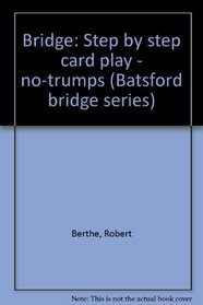 Bridge: Step by step card play--no-trumps (Batsford bridge series)