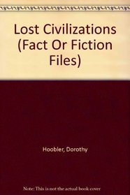 Lost Civilizations (Fact Or Fiction Files)