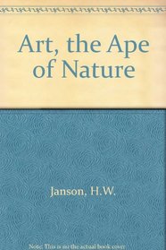 Art, the Ape of Nature: Studies in Honor of H. W. Janson