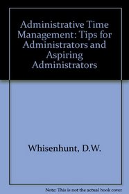 Administrative Time Management: Tips for Administrators and Aspiring Administrators