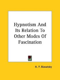 Hypnotism And Its Relation To Other Modes Of Fascination