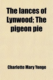 The lances of Lynwood; The pigeon pie