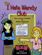 The I Hate Wendy Club: Story, Lessons, & Activities on Relational Aggression, Grades 2-5