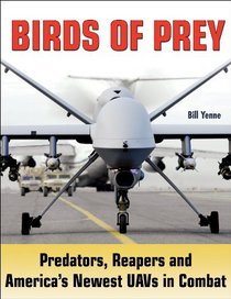 Birds of Prey: Predators, Reapers and America's Newest UAVs in Combat (Specialty Press)