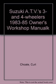 Suzuki Atvs Owners Workshop Manual/3 & 4-Wheelers, 2 & 4-Stroke Engines, 1983 Thur 1985