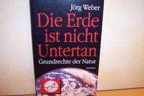 Die Erde ist nicht Untertan: Grundrechte der Natur (German Edition)