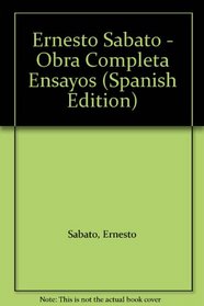 Ernesto Sabato - Obra Completa Ensayos (Spanish Edition)