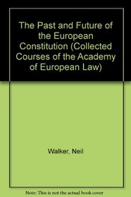 The Past and Future of the European Constitution (Collected Courses of the Academy of European Law)