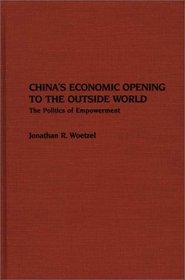 China's Economic Opening to the Outside World: The Politics of Empowerment