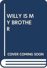 Willy Is My Brother