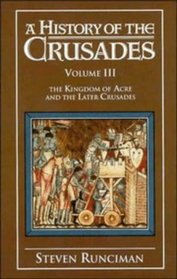 A History of the Crusades: Volume 3, The Kingdom of Acre and the Later Crusades (History of the Crusades)