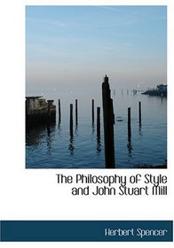 The Philosophy of Style and John Stuart Mill (Large Print Edition)