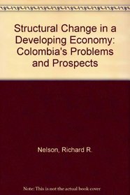 Structural change in a developing economy;: Colombia's problems and prospects (A Rand Corporation research study)