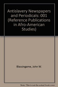 Antislavery Newspapers and Periodicals (Reference Publications in Afro-American Studies)