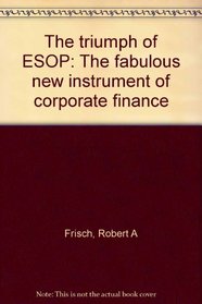 The triumph of ESOP: The fabulous new instrument of corporate finance