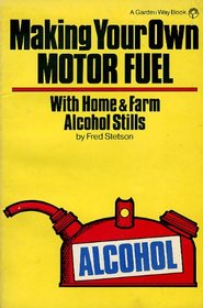 Making Your Own Motor Fuel, With Home and Farm Alcohol Stills