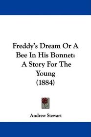 Freddy's Dream Or A Bee In His Bonnet: A Story For The Young (1884)