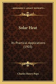 Solar Heat: Its Practical Applications (1903)