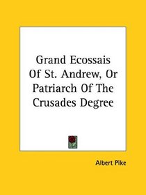 Grand Ecossais Of St. Andrew, Or Patriarch Of The Crusades Degree