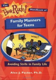 The How Rude! Handbook Of Family Manners For Teens: Avoiding Strife in Family Life (The How Rude! Handbooks for Teens)
