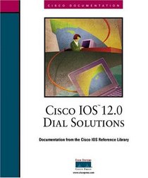 Cisco IOS 12.0 Dial Solutions (The Cisco Ios Reference Library)
