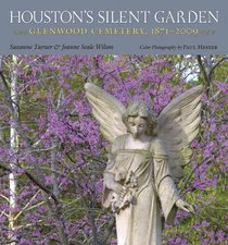 Houston's Silent Garden: Glenwood Cemetery, 1871-2009 (Sara and John Lindsey Series in the Arts and Humanities)
