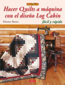 Hacer quilts a maquina con diseno Log Cabin / Make a quilts in a day: Facil y rapido / Log Cabin Pattern (Spanish Edition)