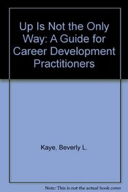 Up Is Not the Only Way: A Guide for Career Development Practitioners