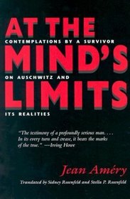 At the Mind's Limits: Contemplations by a Survivor on Auschwitz and its Realities
