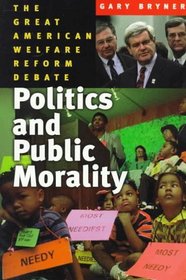 Politics and Public Morality: The Great American Welfare Reform Debate