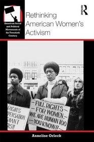 Rethinking American Women's Activism (American Social and Political Movements of the 20th Century)