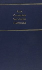 Acta Conventus Neo-Latini Halfniensis: Proceedings of the Eighth International Congress of Neo-Latin Studies : Copenhagen, 12 August to 17 August 19 (Medieval and Renaissance Texts and Studies)