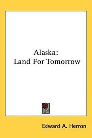Alaska: Land For Tomorrow