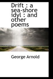 Drift: a sea-shore idyl : and other poems