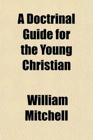 A Doctrinal Guide for the Young Christian