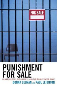 Punishment for Sale: Private Prisons, Big Business, and the Incarceration Binge (Issues in Crime & Justice)