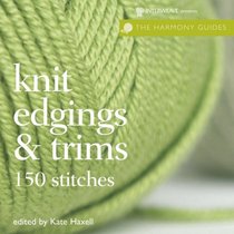 Knit Edgings and Trims: 150 Stitches (The Harmony Guides)