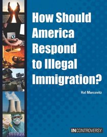 How Should America Respond to Illegal Immigration? (In Controversy)
