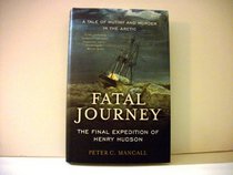 Fatal Journey: The Final Expedition of Henry Hudson: A Tale of Mystery and Murder in the Arctic
