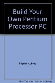 Build Your Own Pentium Processor PC and Save a Bundle