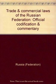 Trade & commercial laws of the Russian Federation: Official codification & commentary